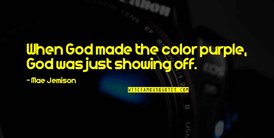 Purple Cow Quotes By Mae Jemison: When God made the color purple, God was