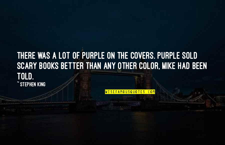 Purple Cow Quotes By Stephen King: There was a lot of purple on the