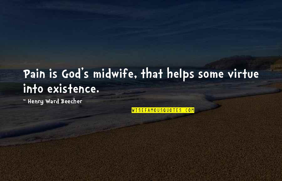 Purple Crying Quotes By Henry Ward Beecher: Pain is God's midwife, that helps some virtue