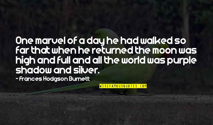 Purple Day Quotes By Frances Hodgson Burnett: One marvel of a day he had walked