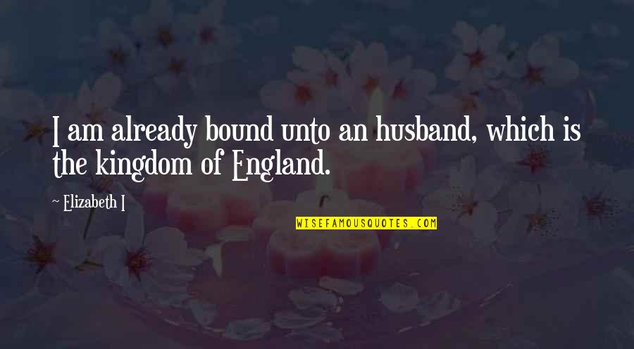 Purple Eyeshadow Quotes By Elizabeth I: I am already bound unto an husband, which