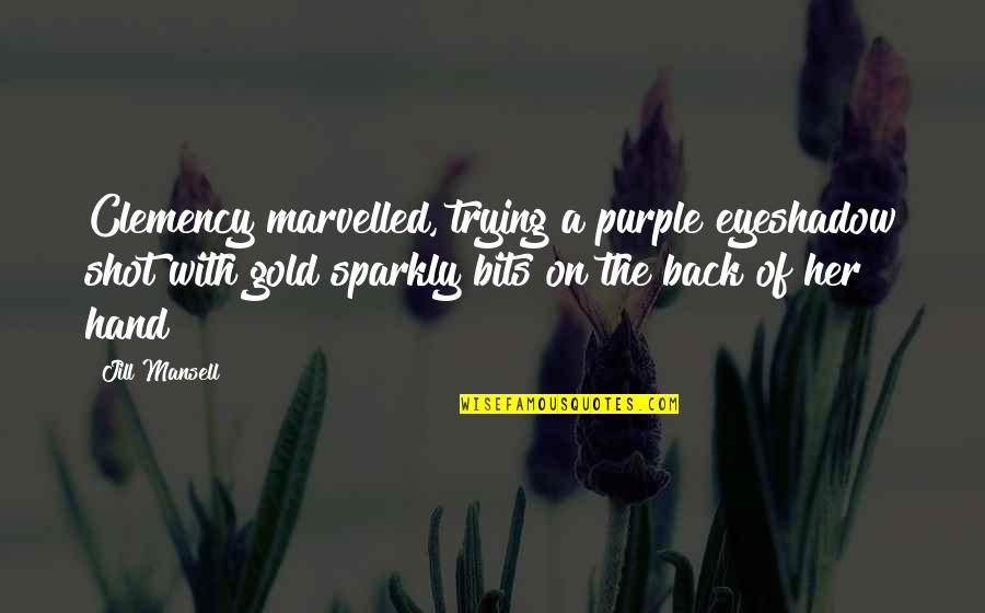Purple Eyeshadow Quotes By Jill Mansell: Clemency marvelled, trying a purple eyeshadow shot with