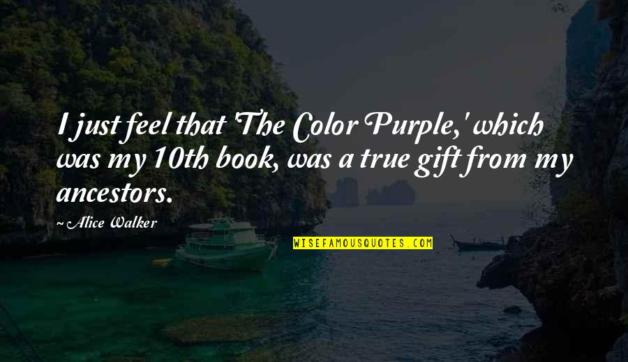 Purple In The Color Purple Quotes By Alice Walker: I just feel that 'The Color Purple,' which