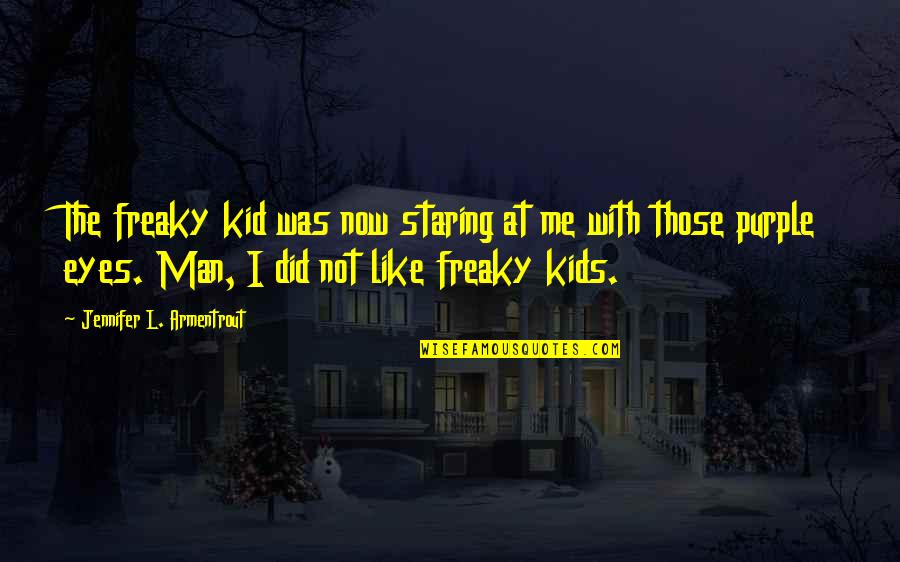 Purple Kids Quotes By Jennifer L. Armentrout: The freaky kid was now staring at me