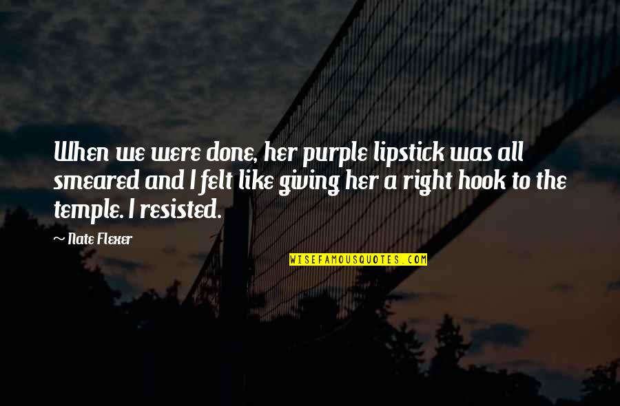 Purple Lipstick Quotes By Nate Flexer: When we were done, her purple lipstick was