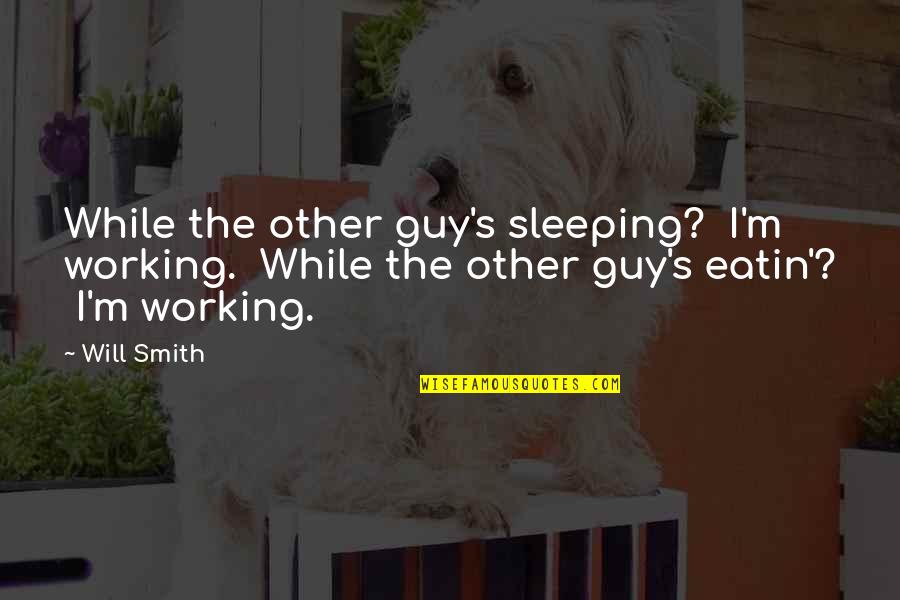 Purple Pick Up Quotes By Will Smith: While the other guy's sleeping? I'm working. While