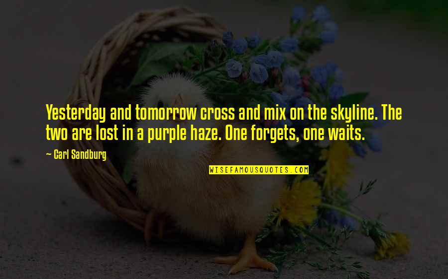 Purple Quotes By Carl Sandburg: Yesterday and tomorrow cross and mix on the