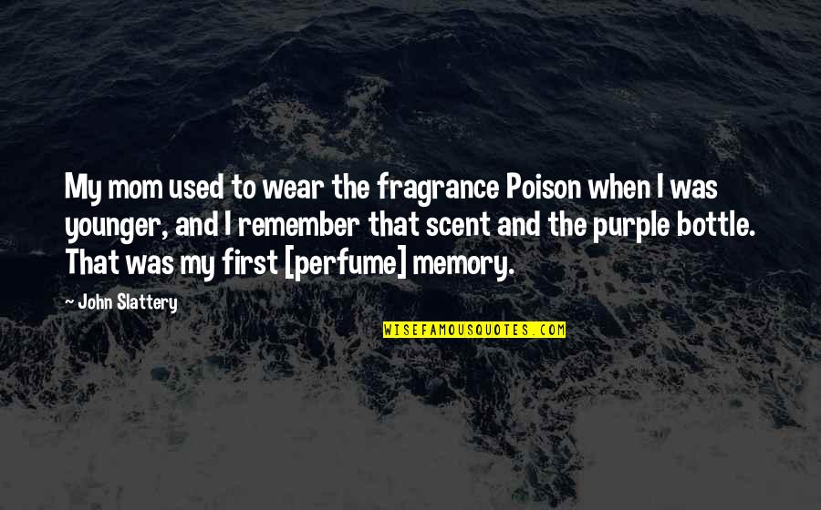 Purple Quotes By John Slattery: My mom used to wear the fragrance Poison