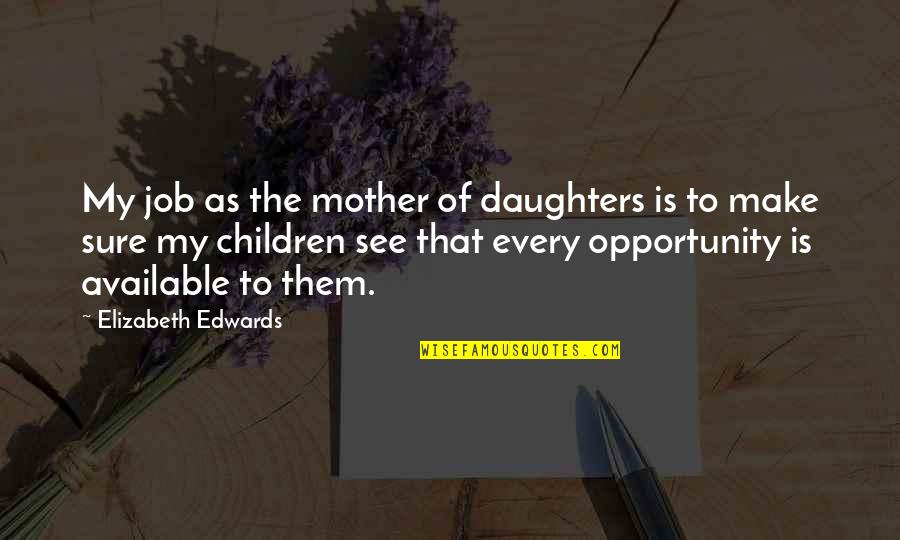 Purple Skies Quotes By Elizabeth Edwards: My job as the mother of daughters is