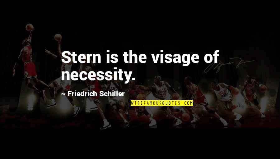 Purple Tentacle Quotes By Friedrich Schiller: Stern is the visage of necessity.