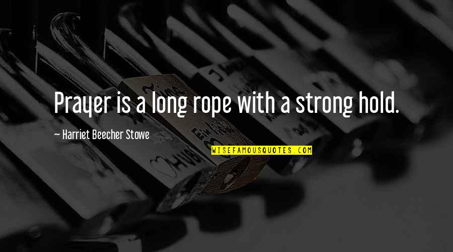 Purple Threads Jeanine Leane Quotes By Harriet Beecher Stowe: Prayer is a long rope with a strong Purple Threads Jeanine Leane Quotes By Harriet Beecher Stowe: Prayer is a long rope with a strong