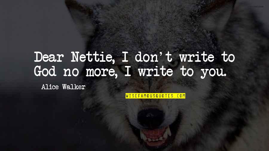 Purple's Quotes By Alice Walker: Dear Nettie, I don't write to God no
