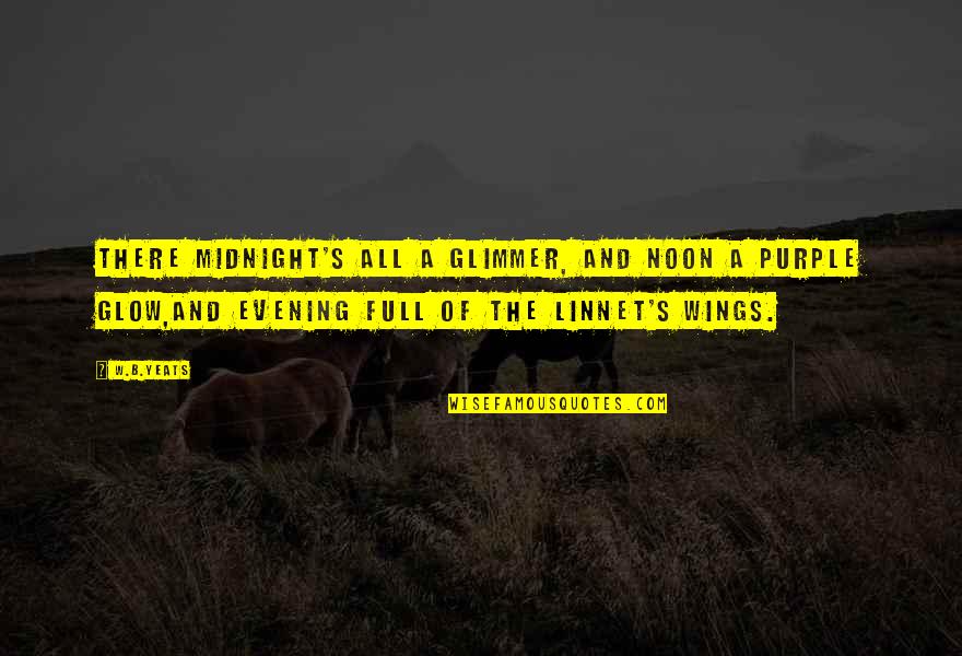 Purple's Quotes By W.B.Yeats: There midnight's all a glimmer, and noon a