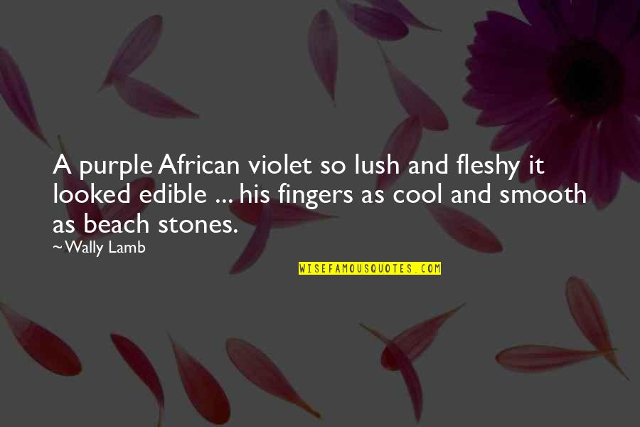 Purple's Quotes By Wally Lamb: A purple African violet so lush and fleshy