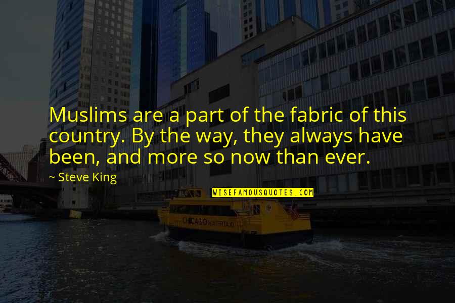 Purplish Skin Quotes By Steve King: Muslims are a part of the fabric of