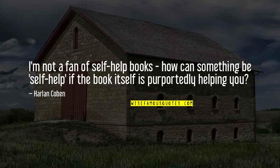 Purportedly Quotes By Harlan Coben: I'm not a fan of self-help books -