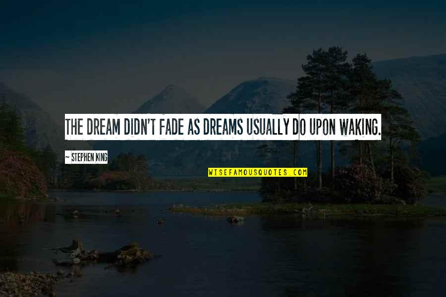 Purpos'd Quotes By Stephen King: The dream didn't fade as dreams usually do