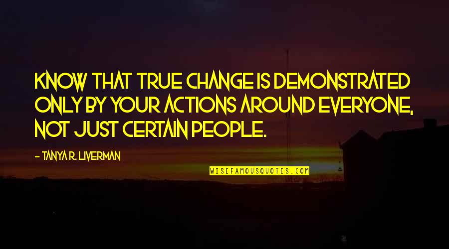 Purpose Album Quotes By Tanya R. Liverman: Know that true change is demonstrated only by Purpose Album Quotes By Tanya R. Liverman: Know that true change is demonstrated only by