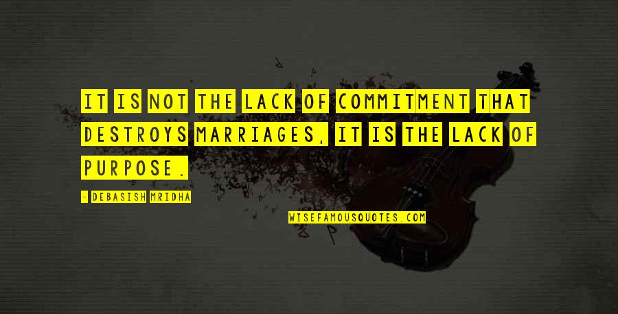 Purpose And Commitment Quotes By Debasish Mridha: It is not the lack of commitment that