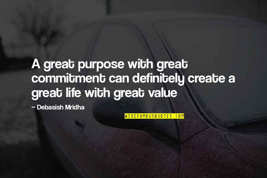 Purpose And Commitment Quotes By Debasish Mridha: A great purpose with great commitment can definitely