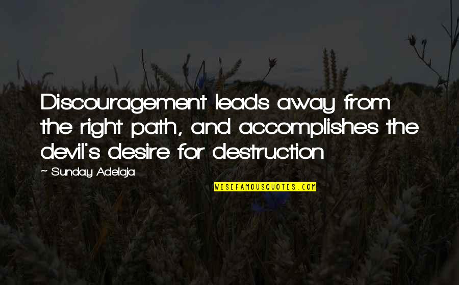 Purpose And Desire Quotes By Sunday Adelaja: Discouragement leads away from the right path, and