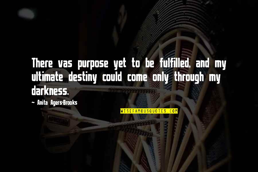 Purpose And Destiny Quotes By Anita Agers-Brooks: There vas purpose yet to be fulfilled, and Purpose And Destiny Quotes By Anita Agers-Brooks: There vas purpose yet to be fulfilled, and