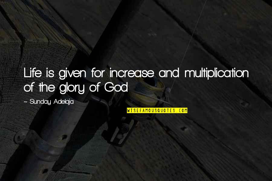 Purpose And Destiny Quotes By Sunday Adelaja: Life is given for increase and multiplication of