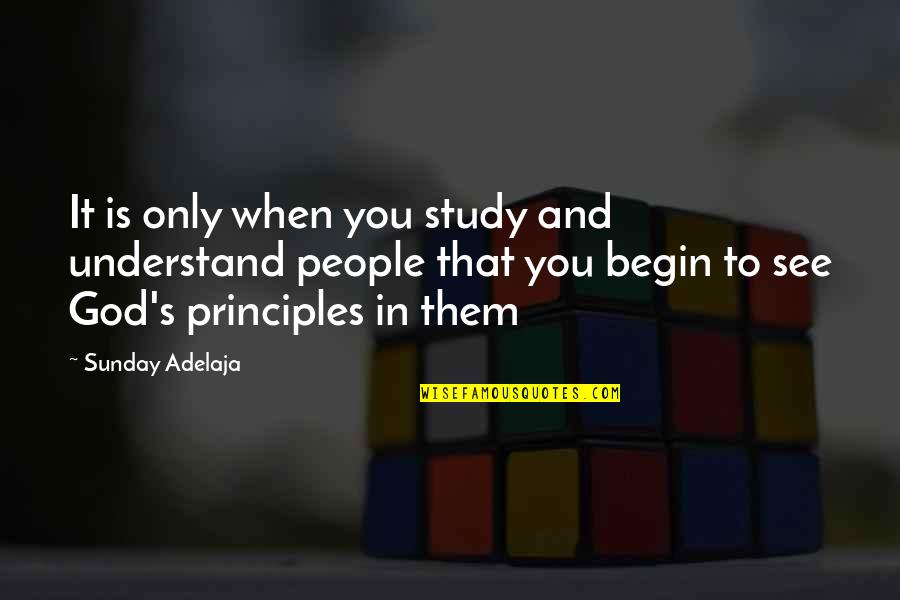 Purpose And Destiny Quotes By Sunday Adelaja: It is only when you study and understand