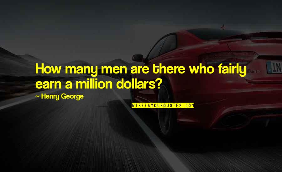 Purpose And Distractions Quotes By Henry George: How many men are there who fairly earn