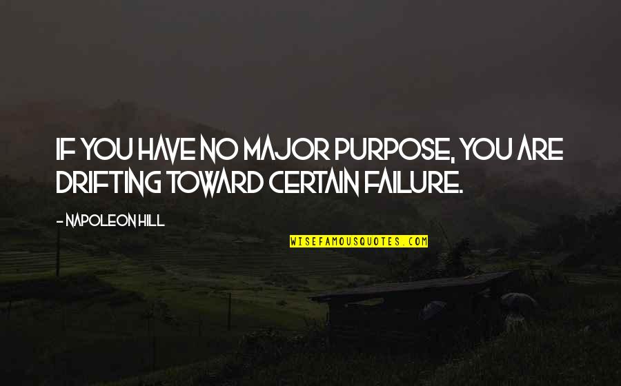 Purpose And Failure Quotes By Napoleon Hill: If you have no major purpose, you are