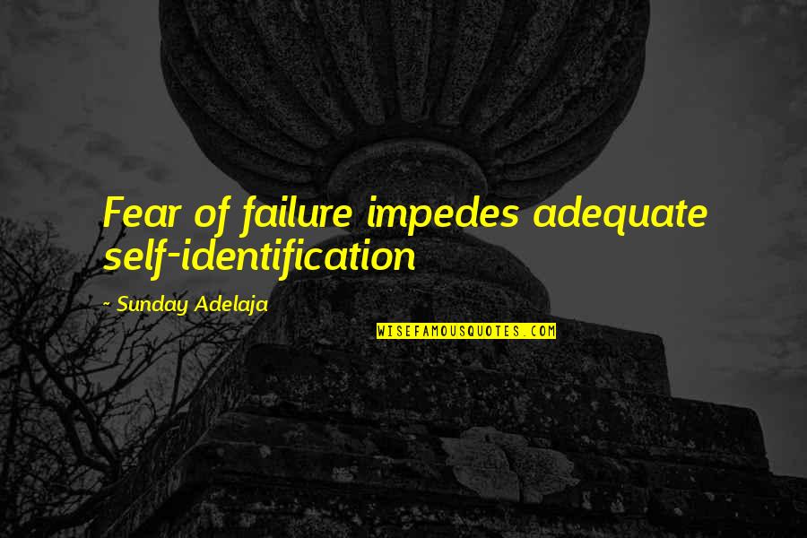 Purpose And Failure Quotes By Sunday Adelaja: Fear of failure impedes adequate self-identification