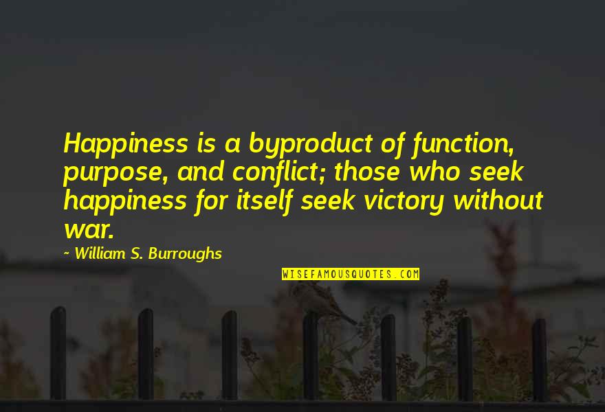 Purpose And Happiness Quotes By William S. Burroughs: Happiness is a byproduct of function, purpose, and