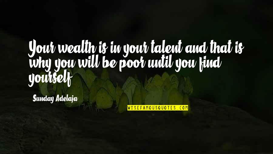 Purpose And Life Quotes By Sunday Adelaja: Your wealth is in your talent and that