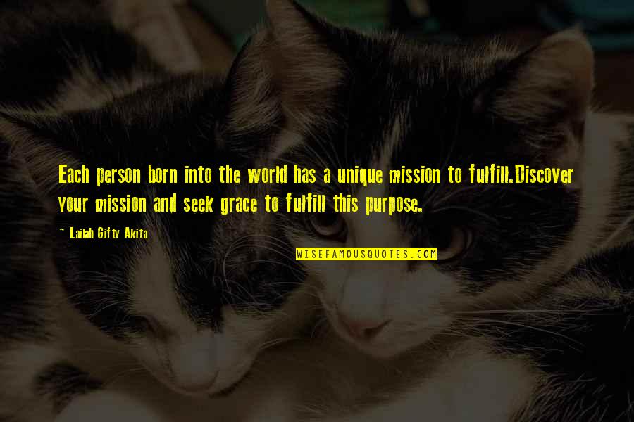 Purpose And Mission Quotes By Lailah Gifty Akita: Each person born into the world has a