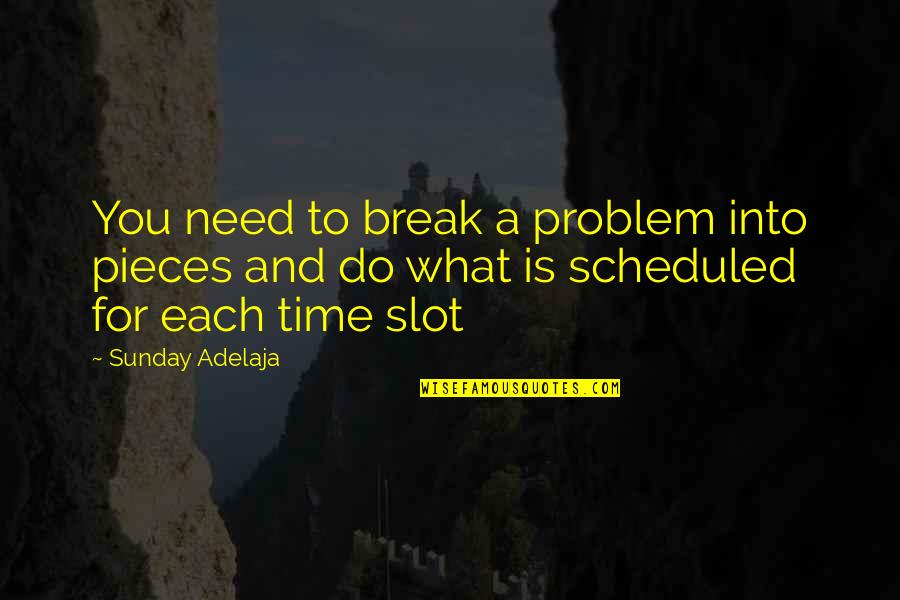 Purpose And Mission Quotes By Sunday Adelaja: You need to break a problem into pieces