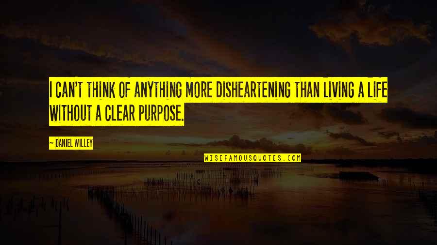 Purpose And Motivation Quotes By Daniel Willey: I can't think of anything more disheartening than