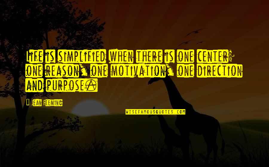 Purpose And Motivation Quotes By Jean Fleming: Life is simplified when there is one center;