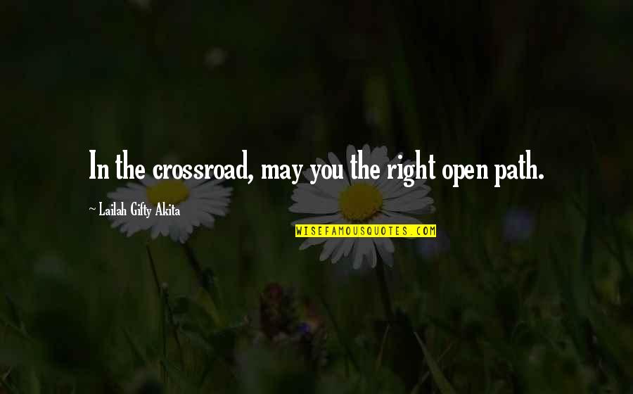 Purpose And Motivation Quotes By Lailah Gifty Akita: In the crossroad, may you the right open