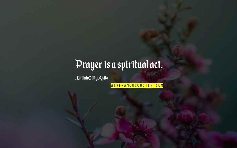 Purpose And Motivation Quotes By Lailah Gifty Akita: Prayer is a spiritual act.