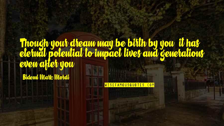 Purpose And Potential Quotes By Bidemi Mark-Mordi: Though your dream may be birth by you,