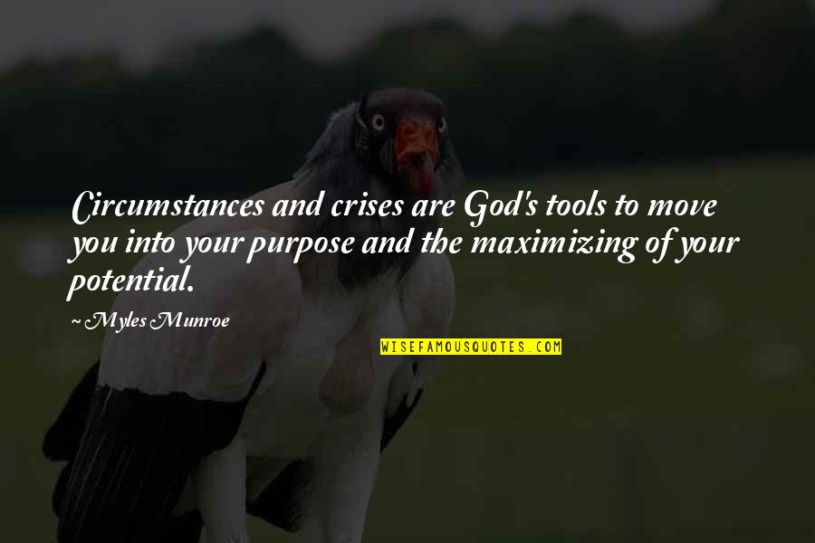Purpose And Potential Quotes By Myles Munroe: Circumstances and crises are God's tools to move