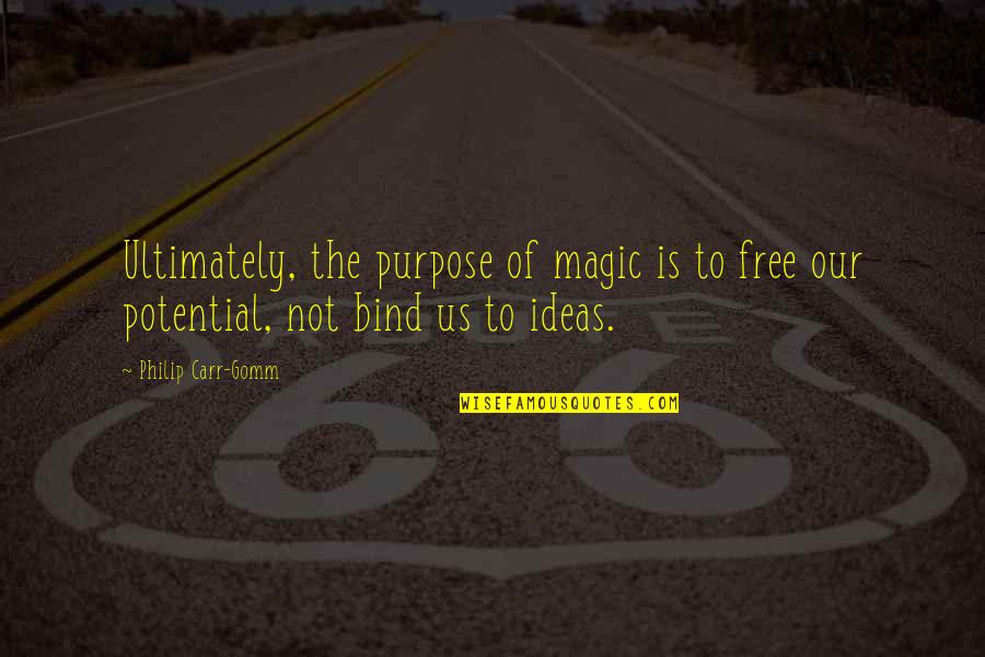 Purpose And Potential Quotes By Philip Carr-Gomm: Ultimately, the purpose of magic is to free