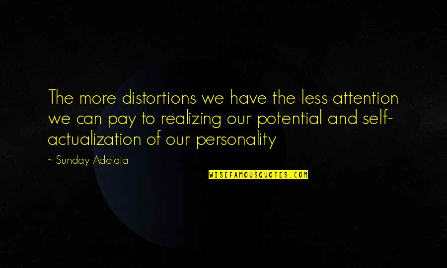 Purpose And Potential Quotes By Sunday Adelaja: The more distortions we have the less attention