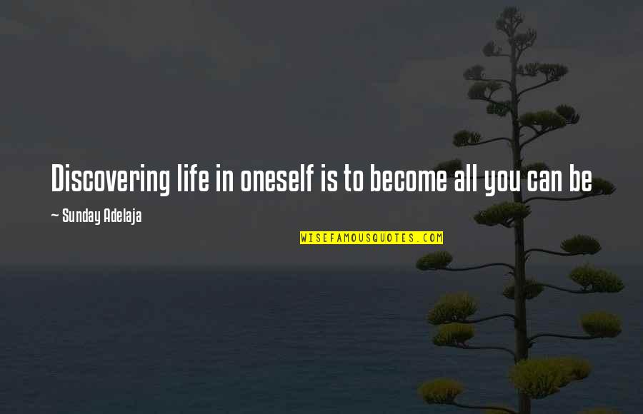 Purpose And Potential Quotes By Sunday Adelaja: Discovering life in oneself is to become all