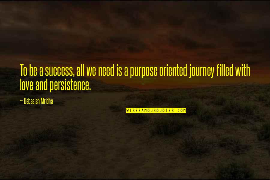 Purpose And Success Quotes By Debasish Mridha: To be a success, all we need is