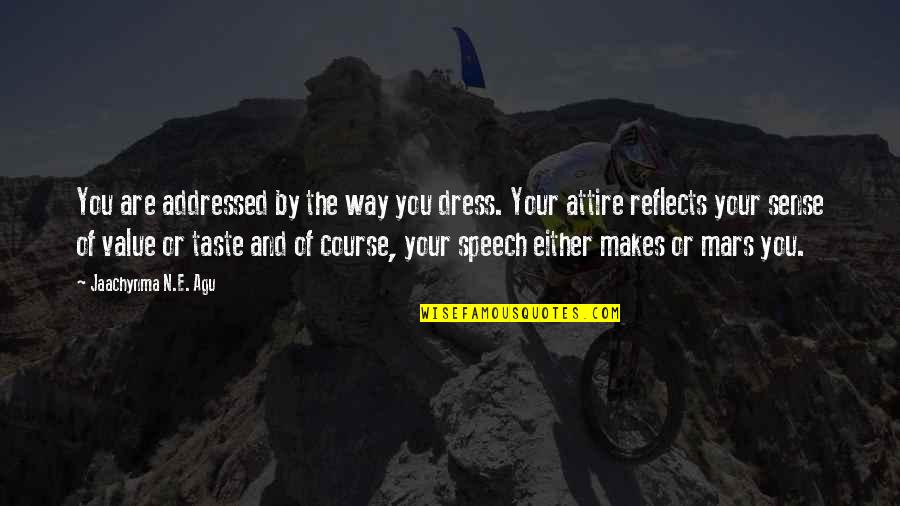 Purpose And Success Quotes By Jaachynma N.E. Agu: You are addressed by the way you dress.