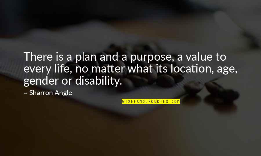 Purpose And Value Quotes By Sharron Angle: There is a plan and a purpose, a