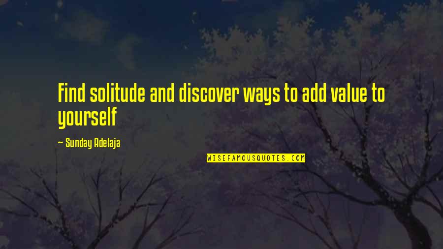 Purpose And Value Quotes By Sunday Adelaja: Find solitude and discover ways to add value