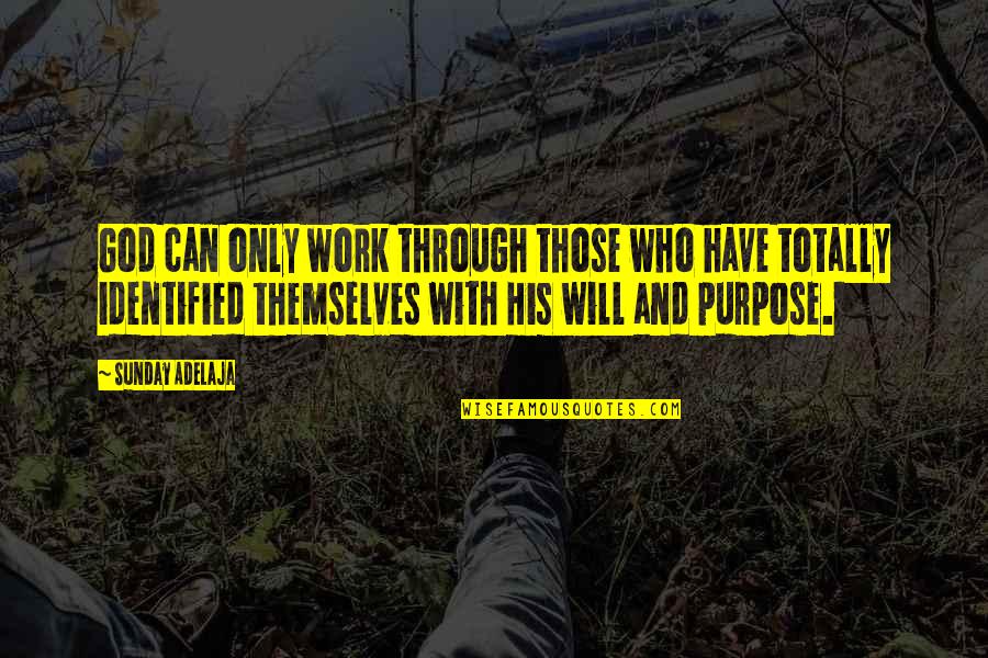 Purpose And Work Quotes By Sunday Adelaja: God can only work through those who have