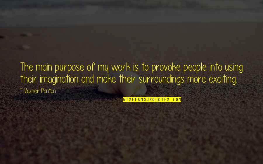 Purpose And Work Quotes By Verner Panton: The main purpose of my work is to
